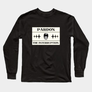 Pardon the Interruption Long Sleeve T-Shirt